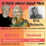 Academy Award Nominee Eric Roberts Guests On “If These Walls Could Talk” With Hosts Wendy Stuart and Tym Moss Wednesday, November 13th, 2024